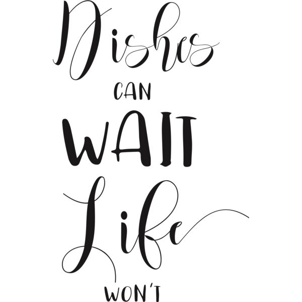 Dishes can wait, life won't Thumbnail